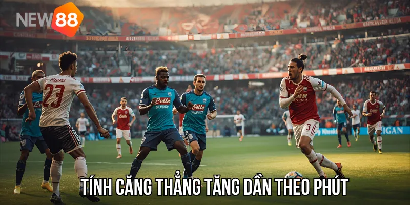 Kèo thẻ phạt – Tính căng thẳng tăng dần theo phút